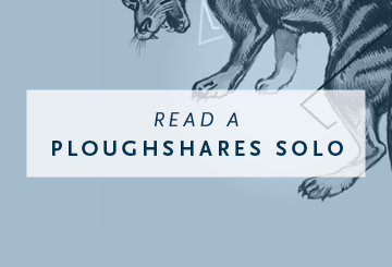 Read a Ploughshares Solo